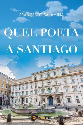 Quel poeta a Santiago - Francesco Salamina - Libro Youcanprint 2021 | Libraccio.it