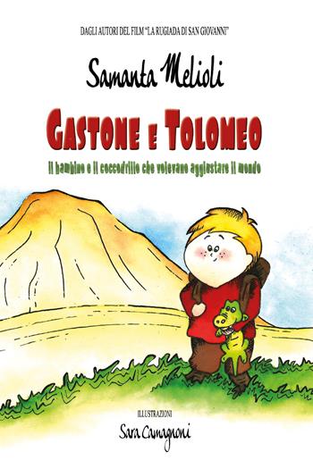 Gastone e Tolomeo. Il bambino e il coccodrillo che volevano aggiustare il mondo - Samanta Melioli - Libro Youcanprint 2021 | Libraccio.it