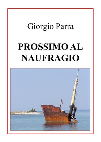 Prossimo al naufragio - Giorgio Parra - Libro Youcanprint 2021 | Libraccio.it