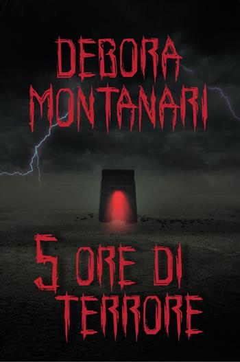 5 ore di terrore - Debora Montanari - Libro Youcanprint 2021 | Libraccio.it