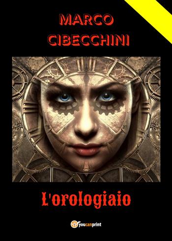 L' orologiaio - Marco Dolabelli Cibecchini - Libro Youcanprint 2021 | Libraccio.it