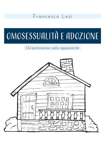 Omosessualità e adozione. Un'antinomia solo apparente - Francesco Lezi - Libro Youcanprint 2021 | Libraccio.it