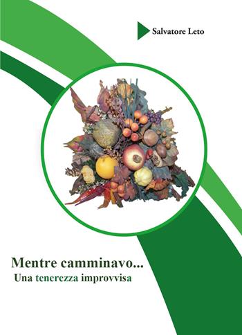 Mentre camminavo... Una tenerezza improvvisa - Salvatore Leto - Libro Youcanprint 2021 | Libraccio.it