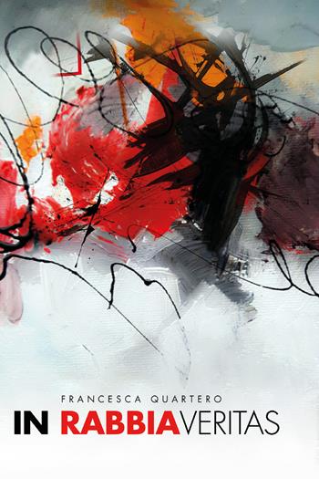 In rabbia veritas - Francesca Quartero - Libro Youcanprint 2021 | Libraccio.it