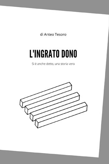 L' ingrato dono - Anteo Tesoro - Libro Youcanprint 2021 | Libraccio.it