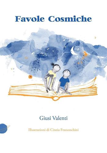 Favole cosmiche - Giusi Valenti - Libro Youcanprint 2021 | Libraccio.it
