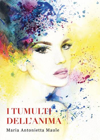 I tumulti dell'anima - Maria Antonietta Maule - Libro Youcanprint 2021 | Libraccio.it