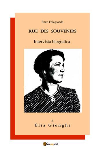 Rue des souvenirs. Intervista biografica a Èlia Gionghi - Enzo Falagiarda - Libro Youcanprint 2021 | Libraccio.it