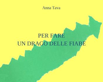 Per fare un drago delle fiabe. Ediz. illustrata - Anna Tava - Libro Youcanprint 2021 | Libraccio.it