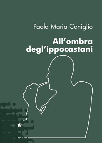 All'ombra degl'ippocastani - Paolo Maria Coniglio - Libro Youcanprint 2021 | Libraccio.it