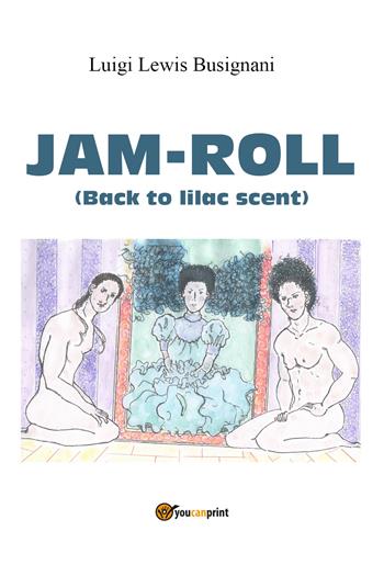 Jam-roll (back to lilac scent) - Luigi «Lewis» Busignani - Libro Youcanprint 2021 | Libraccio.it