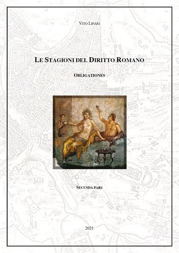 Obligationes. Le stagioni del diritto romano. Vol. 2 - Vito Lipari - Libro Youcanprint 2021 | Libraccio.it