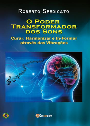 O poder trasformador dos sons. Curar, harmonizar e in-formar através das vibrações - Roberto Spedicato - Libro Youcanprint 2021 | Libraccio.it