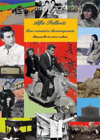 Quei romantici anni Cinquanta. Biancavilla tra storia e cultura - Alfio Pelleriti - Libro Youcanprint 2021 | Libraccio.it