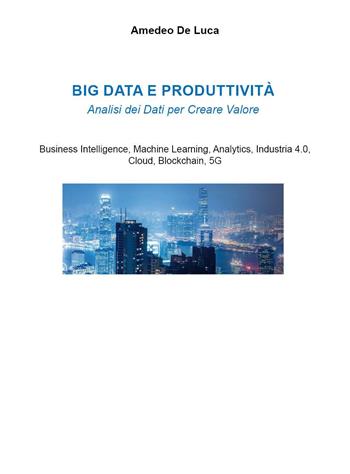 Big data e produttività - Amedeo De Luca - Libro Youcanprint 2021 | Libraccio.it