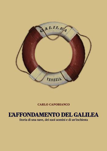 L' affondamento del Galilea. Storia di una nave, dei suoi uomini e di un'inchiesta - Carlo Capobianco - Libro Youcanprint 2021 | Libraccio.it