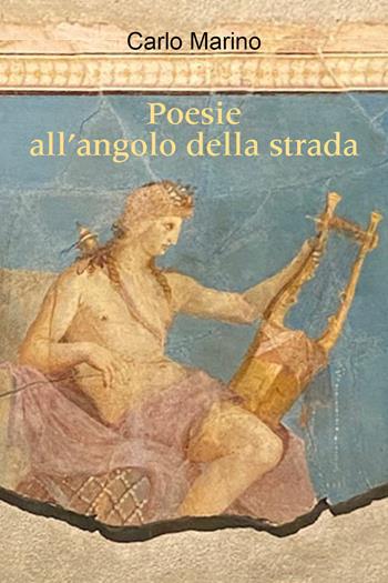 Poesie all'angolo della strada - Carlo Marino - Libro Youcanprint 2021 | Libraccio.it