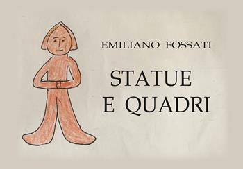 Statue e quadri - Emiliano Fossati - Libro Youcanprint 2021 | Libraccio.it