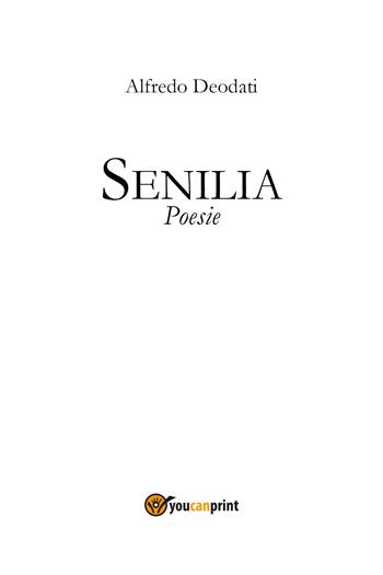 Senilia - Alfredo Deodati - Libro Youcanprint 2021 | Libraccio.it