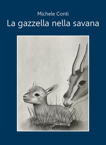 La gazzella nella savana - Michele Conti - Libro Youcanprint 2021 | Libraccio.it