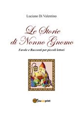 Le storie di Nonno Gnomo. Favole e racconti per piccoli lettori. Ediz. illustrata