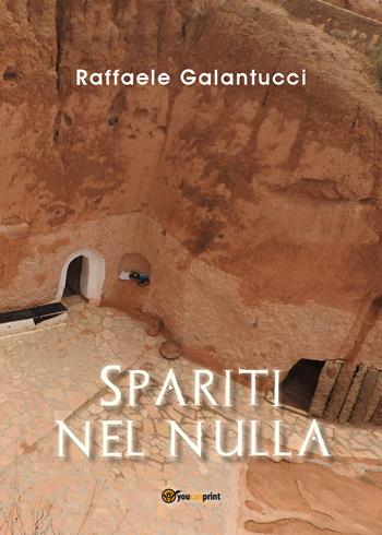 Spariti nel nulla - Raffaele Galantucci - Libro Youcanprint 2021 | Libraccio.it