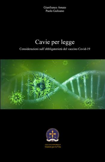Cavie per legge. Considerazioni sull'obbligatorietà del vaccino Covid-19 - Gianfranco Amato, Paolo Gulisano - Libro Youcanprint 2021 | Libraccio.it