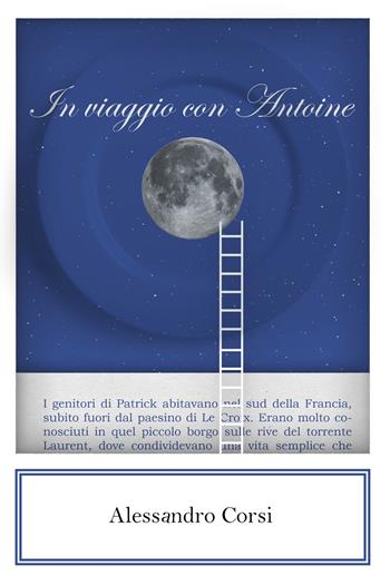 In viaggio con Antoine - Alessandro Corsi - Libro Youcanprint 2021 | Libraccio.it