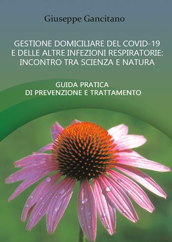 Gestione domiciliare del Covid-19 e delle altre infezioni respiratorie - Giuseppe Gancitano - Libro Youcanprint 2021 | Libraccio.it