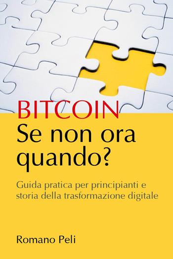 Bitcoin. Se non ora quando - Romano Peli - Libro Youcanprint 2021 | Libraccio.it