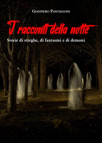 I racconti della notte. Storie di streghe, di fantasmi e di demoni - Gianpiero Pantaleoni - Libro Youcanprint 2021 | Libraccio.it