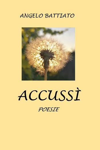 Accussì - Angelo Battiato - Libro Youcanprint 2021 | Libraccio.it
