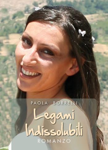 Legami indissolubili - Paola Borrelli - Libro Youcanprint 2021 | Libraccio.it