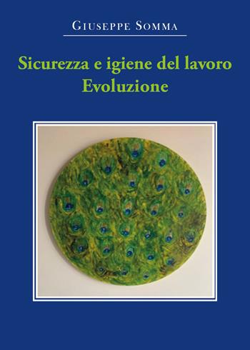 Sicurezza e igiene del lavoro. Evoluzione - Giuseppe Somma - Libro Youcanprint 2021 | Libraccio.it