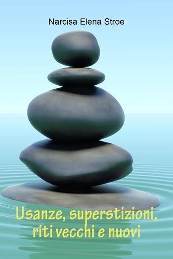 Usanze, superstizioni, riti vecchi e nuovi - Narcisa Elena Stroe - Libro Youcanprint 2021 | Libraccio.it