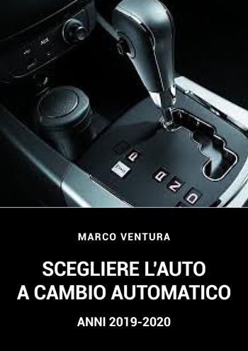 Scegliere l'auto a cambio automatico 2019-2020. Ediz. italiana e inglese - Marco Ventura - Libro Youcanprint 2021 | Libraccio.it
