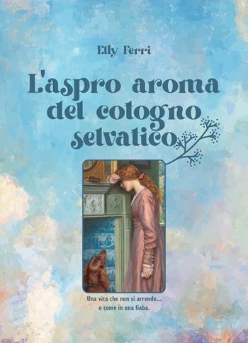 L' aspro aroma del cotogno selvatico... - Elly Ferri - Libro Youcanprint 2021 | Libraccio.it