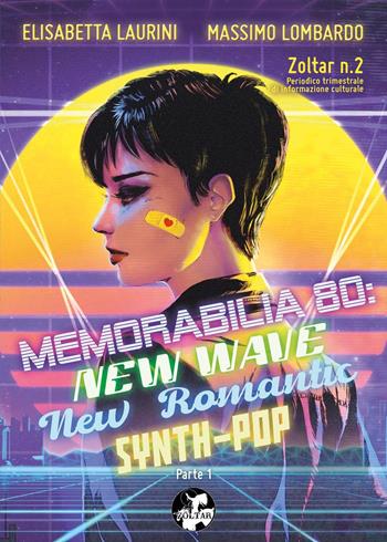 Zoltar. Periodico trimestrale di informazione culturale. Vol. 2: Memorabilia '80: New Wave, New Romantic, Synth-Pop. - Elisabetta Laurini, Massimo Lombardo - Libro Youcanprint 2021 | Libraccio.it