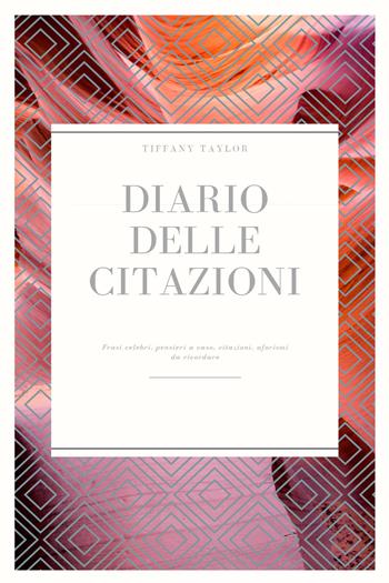 Diario delle citazioni - Tiffany Taylor - Libro Youcanprint 2021 | Libraccio.it