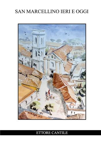 San Marcellino ieri e oggi - Ettore Cantile - Libro Youcanprint 2021 | Libraccio.it
