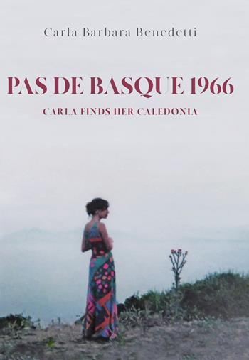 Pas de basque 1966. Carla finds her Caledonia - Ed.inglese - Carla Barbara Benedetti - Libro Youcanprint 2021 | Libraccio.it
