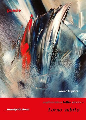 Torno subito - Lorena Ulpiani - Libro Youcanprint 2021 | Libraccio.it