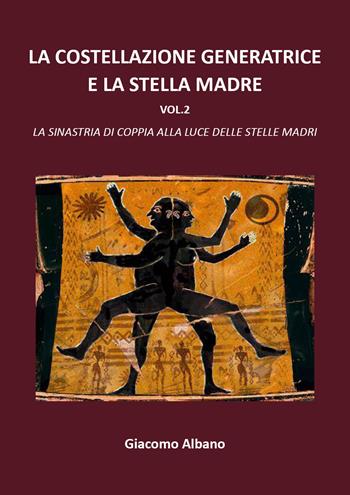 La costellazione generatrice e la stella madre. Vol. 2 - Giacomo Albano - Libro Youcanprint 2021 | Libraccio.it