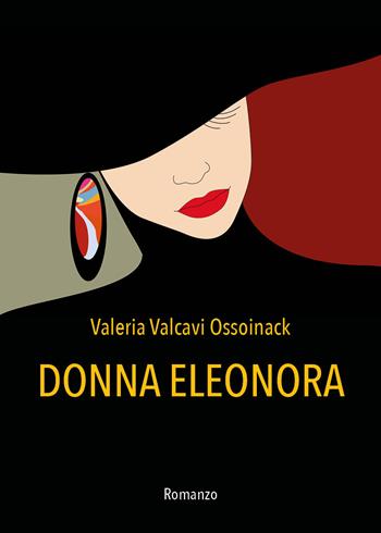 Donna Eleonora - Valeria Valcavi Ossoinack - Libro Youcanprint 2021 | Libraccio.it