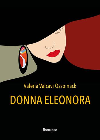 Donna Eleonora - Valeria Valcavi Ossoinack - Libro Youcanprint 2021 | Libraccio.it