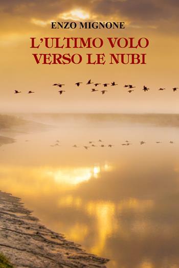 L' ultimo volo verso le nubi - Enzo Mignone - Libro Youcanprint 2021 | Libraccio.it