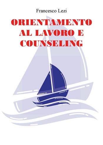 Orientamento al lavoro e counseling - Francesco Lezi - Libro Youcanprint 2021 | Libraccio.it