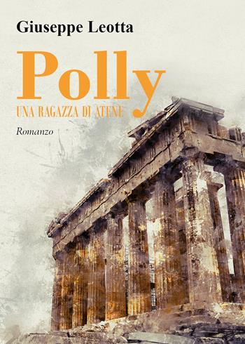Polly. Una ragazza di Atene - Giuseppe Leotta - Libro Youcanprint 2021 | Libraccio.it