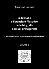 La filosofia e il pensiero filosofico nelle biografie dei suoi protagonisti. Vol. 3