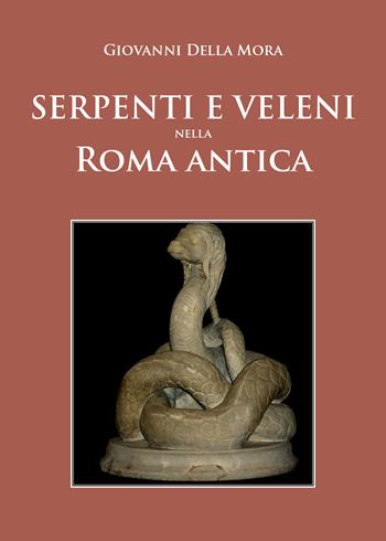 Serpenti e veleni nella Roma antica - Giovanni Della Mora - Libro Youcanprint 2021 | Libraccio.it
